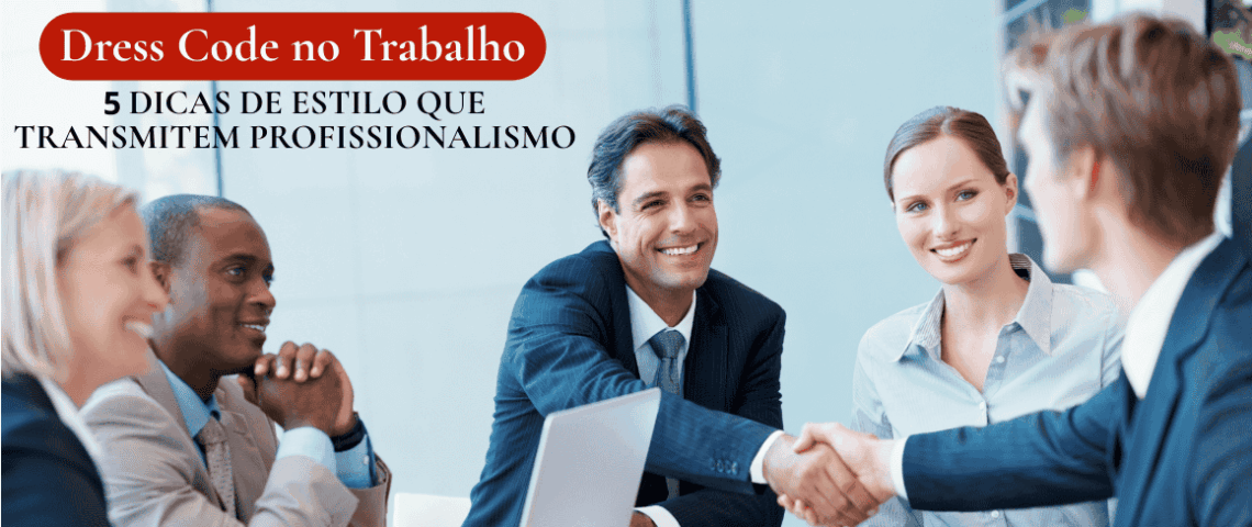 Pessoas em uma reunião executiva fecham negócio: A importância do work look adequado na vida de um profissional.